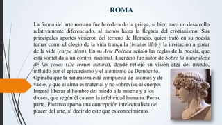ROMA
La forma del arte romana fue heredera de la griega, si bien tuvo un desarrollo
relativamente diferenciado, al menos h...