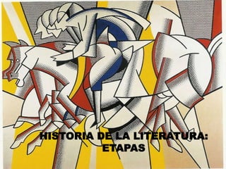 HISTORIA DE LA LITERATURA: 
ETAPAS 
 