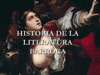 HISTORIA DE LA
 LITERATURA
   BARROCA
 