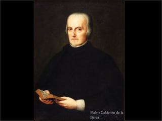 Pedro Calderón de la
Barca
 