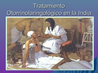 TratamientoTratamiento
Otorrinolaringológico en la IndiaOtorrinolaringológico en la India
 