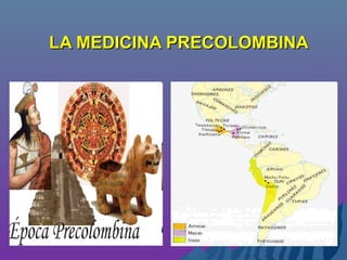 LA MEDICINA PRECOLOMBINALA MEDICINA PRECOLOMBINA
 