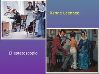 Renne Laennec:
El estetoscopio
 