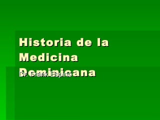 Historia de la Medicina Dominicana Dr. Frank Espino 