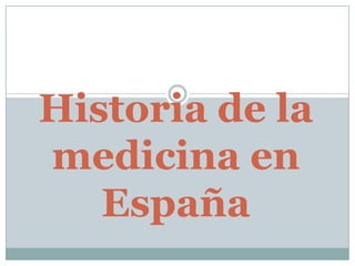 Historia de la
medicina en
   España
 