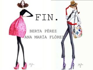 FIN.
BERTA PÉREZ
ANA MARÍA FLÓREZ

 