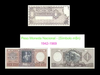 <ul><li>Peso Moneda Nacional - (Símbolo m$n)      1942-1969    </li></ul>