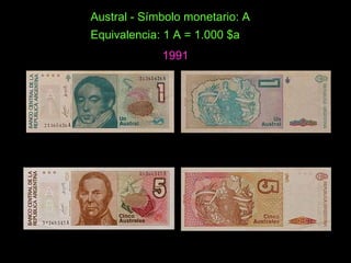 1987 Austral - Símbolo monetario: A  Equivalencia: 1 A = 1.000 $a   1991 