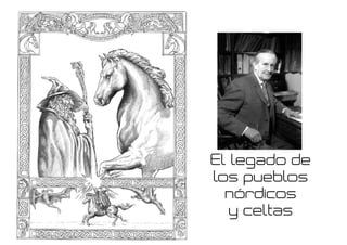 El legado de
los pueblos
nórdicos
y celtas
 