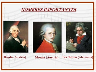 NOMBRES IMPORTANTES:




Haydn (Austria)   Mozart (Austria)   Beethoven (Alemania)
 