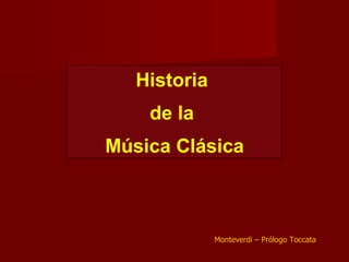 Historia  de la  Música Clásica Monteverdi  – Prólogo Toccata 