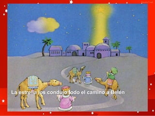 La estrella los condujo todo el camino a Belén
 