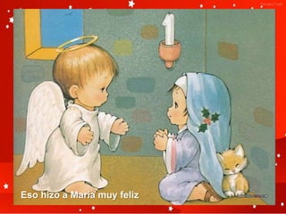 Eso hizo a María muy feliz
 