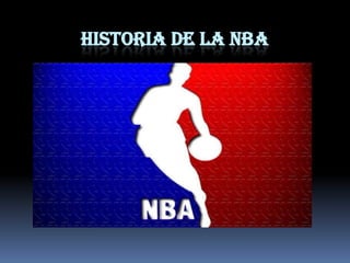 HISTORIA DE LA NBA
 