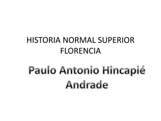 HISTORIA NORMAL SUPERIOR
FLORENCIA
 
