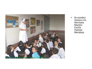 • Se nombra
rectora a la
Hermana
Marelvi
Cecilia
Vuelvas
Mendoza
Hermana Marelvi Cecilia Vuelvas Mendoza
 