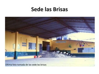 Sede las Brisas
Ultima foto tomada de las sede las brisas
 
