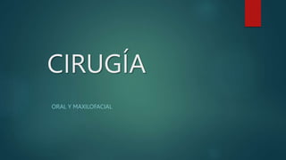 CIRUGÍA
ORAL Y MAXILOFACIAL
 