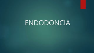 ENDODONCIA
 