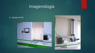 Imagenología
 Equipo de Rx
 