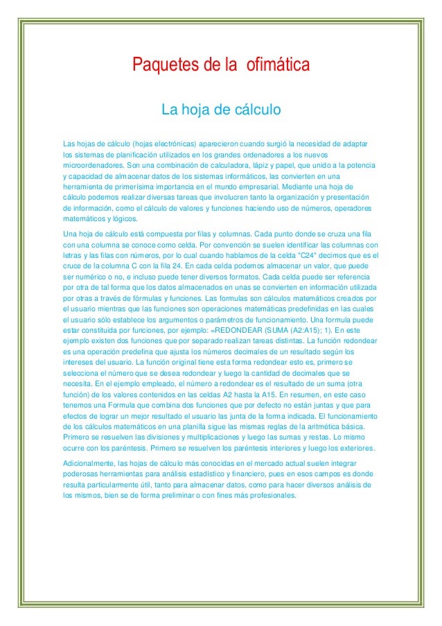 Paquetes de la ofimática
La hoja de cálculo
Las hojas de cálculo (hojas electrónicas) aparecieron cuando surgió la necesid...