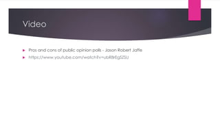 Video
 Pros and cons of public opinion polls - Jason Robert Jaffe
 https://www.youtube.com/watch?v=ubR8rEgSZSU
 