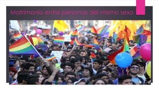 Matrimonio entre personas del mismo sexo
 