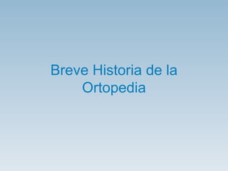 Breve Historia de la Ortopedia 