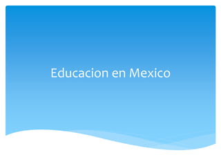 Educacion en Mexico
 