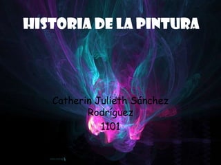 Historia de la pintura Catherin Julieth Sánchez Rodríguez 1101 