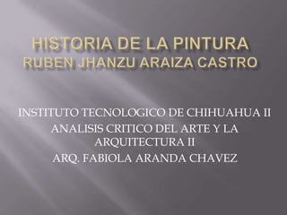 INSTITUTO TECNOLOGICO DE CHIHUAHUA II
ANALISIS CRITICO DEL ARTE Y LA
ARQUITECTURA II
ARQ. FABIOLA ARANDA CHAVEZ
 