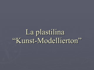 La plastilina  “Kunst-Modellierton” 