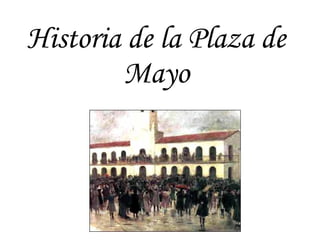 Historia de la Plaza de Mayo 