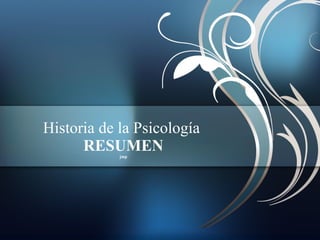 Historia de la Psicología  RESUMEN jmp 