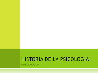 INTRODUCCION HISTORIA DE LA PSICOLOGIA 