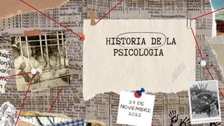 HISTORIA DE LA
PSICOLOGIA
23 DE
NOVIEMBRE
2022
 