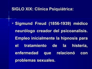 SIGLO XIX: Clínica Psiquiátrica:


Karl Gustav Jung (1875-1961) discípulo de
Freud,

introductor

del

concepto

de

Libr...