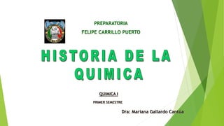 PREPARATORIA
FELIPE CARRILLO PUERTO
Dra: Mariana Gallardo Cantúa
QUIMICA I
PRIMER SEMESTRE
 