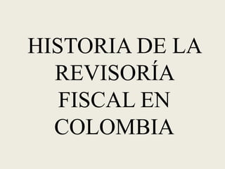 HISTORIA DE LA REVISORÍA FISCAL EN COLOMBIA 