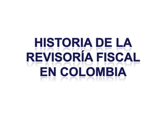 HISTORIA DE LA REVISORÍA FISCAL EN COLOMBIA 