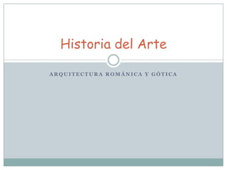 Arquitectura Románica y Gótica Historia del Arte 