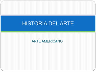ARTE AMERICANO HISTORIA DEL ARTE 