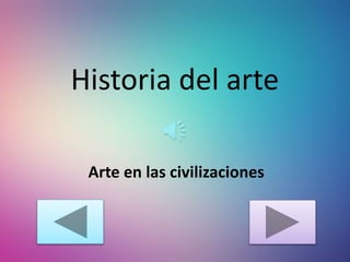 Historia del arte
Arte en las civilizaciones
 