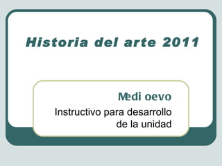 Historia del arte 2011 Medioevo Instructivo para desarrollo de la unidad 