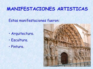 MANIFESTACIONES ARTISTICAS Estas manifestaciones fueron: Arquitectura. Escultura. Pintura. 