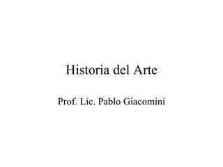 Historia del Arte Prof. Lic. Pablo Giacomini 