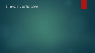 Líneas verticales
 