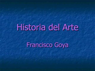 Historia del Arte Francisco Goya 