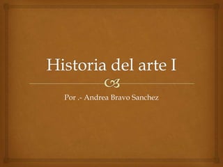 Por .- Andrea Bravo Sanchez

 