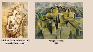 P. Picasso. Muchacha con
mandolina - 1910
Paisaje de Horta.
1909.
 